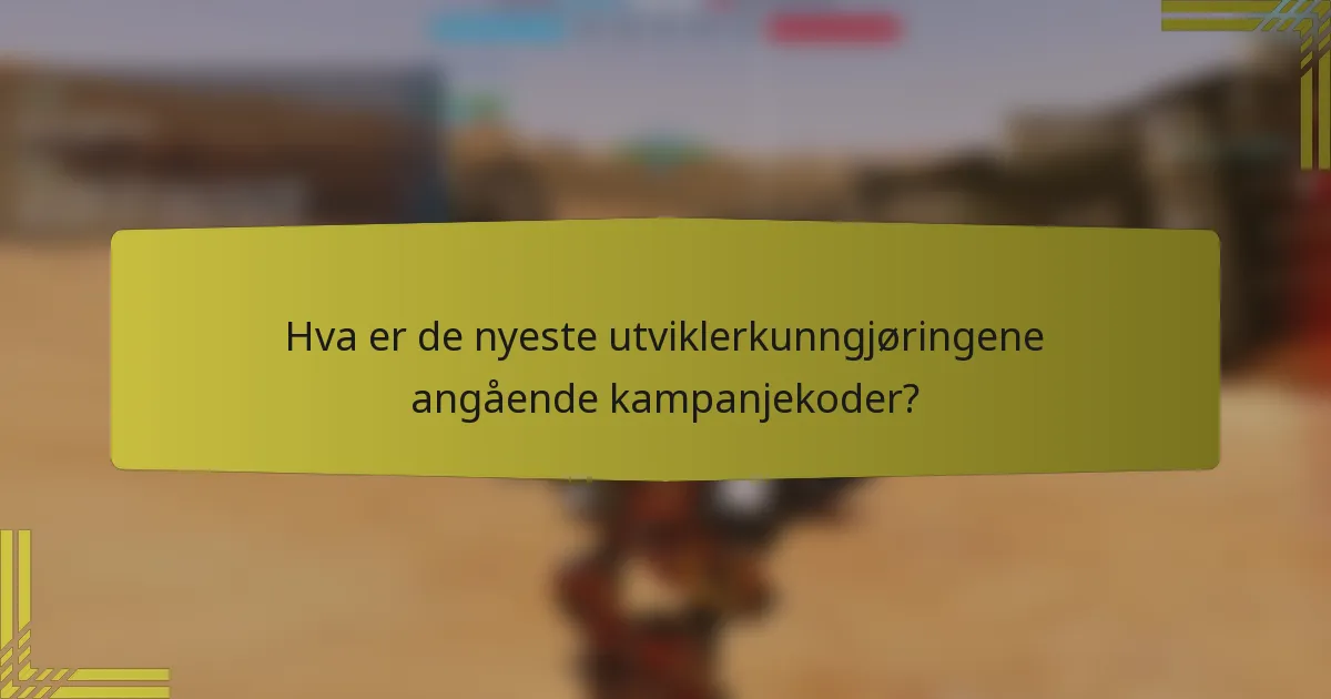 Hva er de nyeste utviklerkunngjøringene angående kampanjekoder?