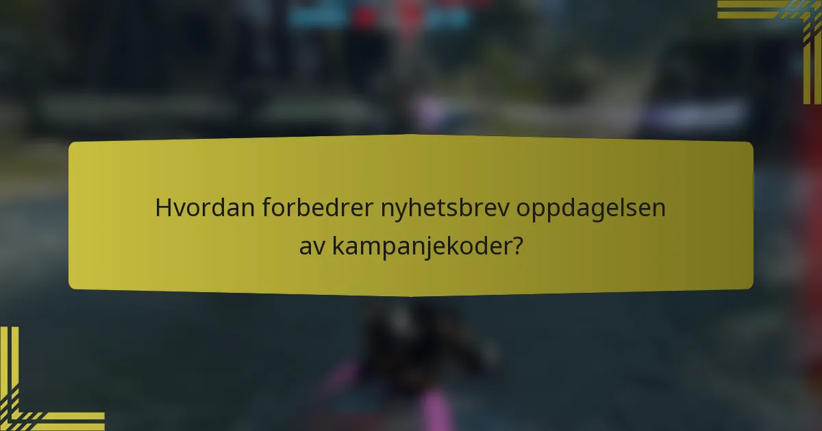 Hvordan forbedrer nyhetsbrev oppdagelsen av kampanjekoder?